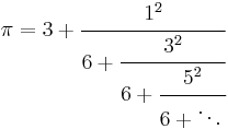 
\pi= {3 %2B \cfrac{1^2}{6 %2B \cfrac{3^2}{6 %2B \cfrac{5^2}{6 %2B \ddots\,}}}}\!
