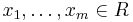 x_1,\ldots, x_m \in R