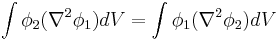 \int \phi_2 ( \nabla^2 \phi_1 ) dV = \int \phi_1 ( \nabla^2 \phi_2 ) dV