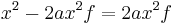  x^2 - 2 a x^2 f = 2 a x^2 f\,\!