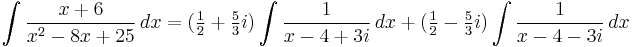 \int \frac{x %2B 6}{x^2-8x%2B25}\,dx = ( \tfrac{1}{2} %2B \tfrac{5}{3}i) \int \frac{1}{x - 4 %2B 3i}\,dx %2B ( \tfrac{1}{2} - \tfrac{5}{3}i ) \int \frac{1}{x - 4 - 3i}\,dx