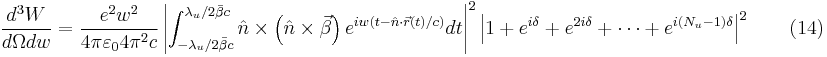 
\frac{d^3W}{d\Omega dw }=\frac{e^2w^2}{4\pi\varepsilon_0 4\pi^2 c}\left | \int_{-\lambda_u/2\bar{\beta}c}^{\lambda_u/2\bar{\beta}c}\hat{n}\times\left ( \hat{n}\times\vec{\beta} \right )e^{iw(t-\hat{n}\cdot\vec{r}(t)/c)}dt\right|^2
\left|1%2Be^{i\delta}%2Be^{2i\delta}%2B\cdots %2Be^{i(N_u-1)\delta} \right |^2 \qquad (14)