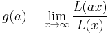  g(a) = \lim_{x \to \infty} \frac{L(ax)}{L(x)}