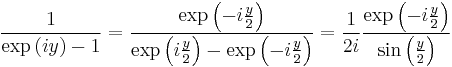 
\frac{1}{\exp\left(iy\right)-1} = \frac{\exp\left(-i\frac{y}{2}\right)}{\exp \left(i \frac{y}{2}\right) - \exp\left(-i\frac{y}{2}\right)} = \frac{1}{2i} \frac{\exp\left(-i\frac{y}{2}\right)}{\sin\left(\frac{y}{2}\right)}
