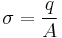 \sigma=\frac{q}{A}