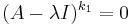 (A - \lambda I)^{k_1} = 0