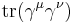 \operatorname{tr} (\gamma^\mu\gamma^\nu) \,