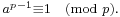 \scriptstyle a^{p-1}
\equiv 1 \pmod p.