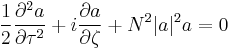 \frac{1}{2} \frac{\partial^2 a}{\partial \tau^2} %2B i\frac{\partial a}{\partial \zeta} %2B N^2 |a|^2 a = 0 