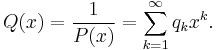 Q(x)=\frac{1}{P(x)}=\sum_{k=1}^\infty q_k x^k.