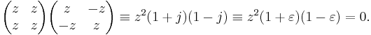 \begin{pmatrix} z & z \\  z & z \end{pmatrix} \begin{pmatrix} z & -z \\  -z & z \end{pmatrix}
\equiv z^2 (1 %2B j )(1 - j)
\equiv z^2 (1 %2B \varepsilon )(1 - \varepsilon) = 0.