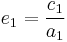 e_1 = \frac {c_1}{a_1}