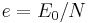 e = E_0/N