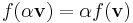 f(\alpha \mathbf{v})=\alpha f(\mathbf{v})