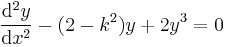 \frac{\mathrm{d}^2 y}{\mathrm{d}x^2} - (2 - k^2) y %2B 2 y^3 = 0