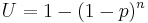 U = 1-(1-p)^n