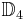 \mathbb{D}_4\;