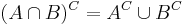 (A \cap B)^C = A^C \cup B^C\,\!