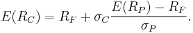  E(R_{C}) = R_F %2B \sigma_C  \frac{E(R_P) - R_F}{\sigma_P}.