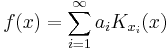 
f(x) = \sum_{i=1}^\infty a_i K_{x_i} (x)
