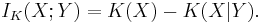 
I_K(X;Y) = K(X) - K(X|Y).
