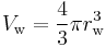 V_{\rm w} = {4\over 3}\pi r_{\rm w}^3