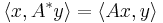 \langle x, A^* y \rangle = \langle Ax, y \rangle