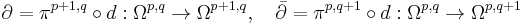 \partial=\pi^{p%2B1,q}\circ d:\Omega^{p,q}\rightarrow\Omega^{p%2B1,q},\quad \bar{\partial}=\pi^{p,q%2B1}\circ d:\Omega^{p,q}\rightarrow\Omega^{p,q%2B1}