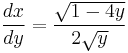  {dx \over dy} = {\sqrt{1-4y}\over 2\sqrt{y}} \,