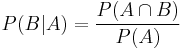 P(B|A) = \frac{P(A \cap B)}{P(A)}