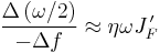 \frac{\Delta \left( \omega /2\right) }{-\Delta f}\approx \eta \omega
J_F^{\,\prime }