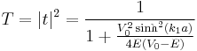 T=|t|^2= \frac{1}{1%2B\frac{V_0^2\sinh^2(k_1 a)}{4E(V_0-E)}}