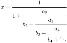 
x = \cfrac{1}{1 %2B \cfrac{a_2}{b_2 %2B \cfrac{a_3}{b_3 %2B \cfrac{a_4}{b_4 %2B \ddots}}}}\,
