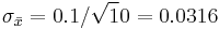 \sigma_{\bar x} = 0.1/\sqrt 10 = 0.0316