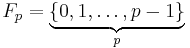  F_p = \underbrace{\big\{ 0,1,\ldots,p-1 \big\}}_p 