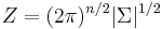 Z = (2\pi)^{n/2}|\Sigma|^{1/2}