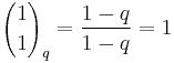 {1 \choose 1}_q = \frac{1-q}{1-q}=1