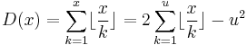 D(x)=\sum_{k=1}^x \lfloor\frac{x}{k}\rfloor = 2 \sum_{k=1}^u \lfloor\frac{x}{k}\rfloor - u^2