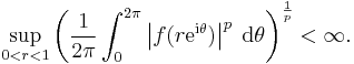 \sup_{0<r<1} \left(\frac{1}{2\pi} \int_0^{2\pi} \left|f(r \mathrm{e}^{\mathrm{i}\theta})\right|^p \; \mathrm{d}\theta\right)^\frac{1}{p}<\infty.