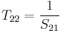 T_{22} = \frac{1}{S_{21}}\,