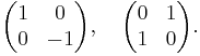 \begin{pmatrix} 1 & 0  \\ 0 & -1 \end{pmatrix}, \quad \begin{pmatrix} 0 & 1  \\ 1 & 0 \end{pmatrix}. 