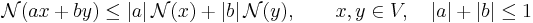 \mathcal{N}(ax%2Bby)\leq|a| \, \mathcal{N}(x) %2B |b| \, \mathcal{N}(y),\qquad x,y\in V,\quad |a|%2B|b|\leq1