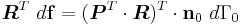 
   \boldsymbol{R}^T~d\mathbf{f} = (\boldsymbol{P}^T\cdot\boldsymbol{R})^T\cdot\mathbf{n}_0~d\Gamma_0
 