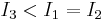 I_3 < I_1=I_2 