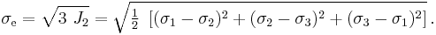 \sigma_\mathrm e = \sqrt{3~J_2} = \sqrt{\tfrac{1}{2}~\left[(\sigma_1-\sigma_2)^2 %2B (\sigma_2-\sigma_3)^2 %2B (\sigma_3-\sigma_1)^2 \right]}
\,.