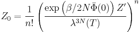 
Z_0 = \frac{1}{n�!} \left( \frac{\exp \left( \beta/2 N \bar{\Phi}(0)
\right) Z'}{\lambda^{3N} (T)} \right)^n
