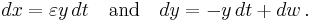 dx = \varepsilon y\,dt \quad\text{and}\quad dy=-y\,dt%2Bdw \,. 