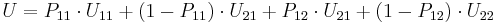  U = P_{11} \cdot U_{11} %2B (1-P_{11}) \cdot U_{21} %2B P_{12} \cdot U_{21} %2B (1-P_{12}) \cdot U_{22} 