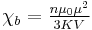 \chi_b = \tfrac{n \mu_0 \mu^2}{3KV}