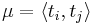 \mu=\langle t_{i}, t_{j}\rangle